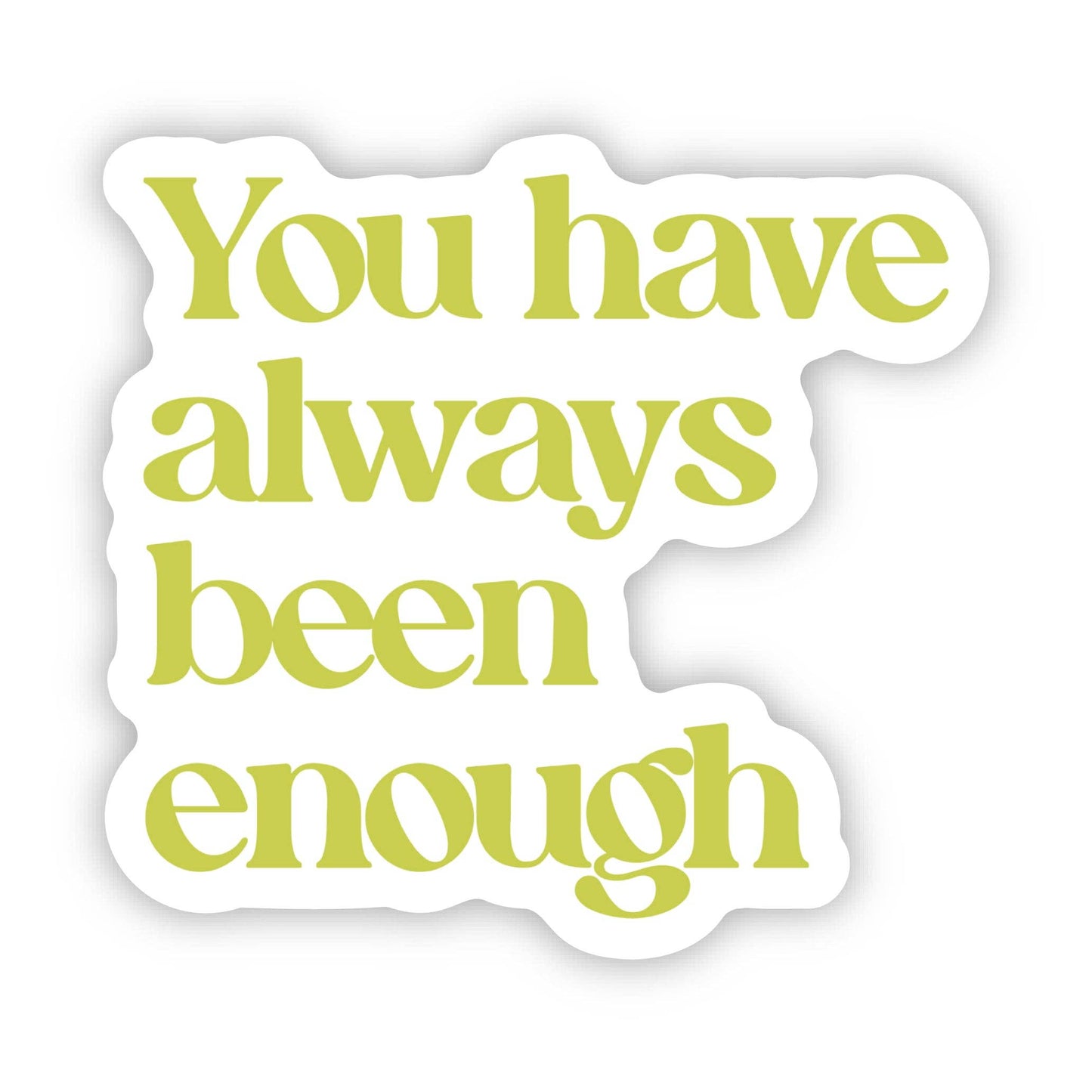 You Have Always Been Enough Sticker