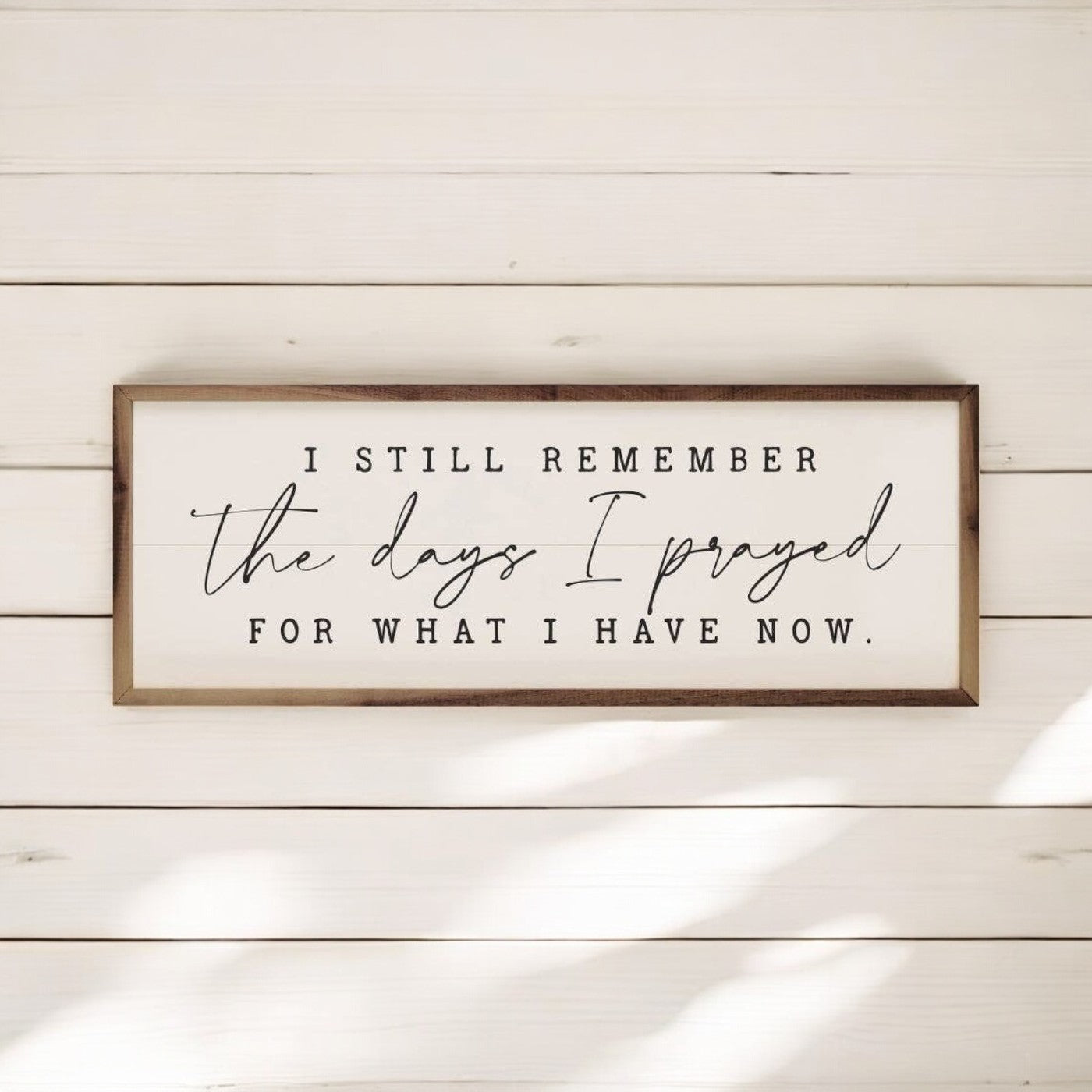 The Days I Prayed Sign - 12"x4"
