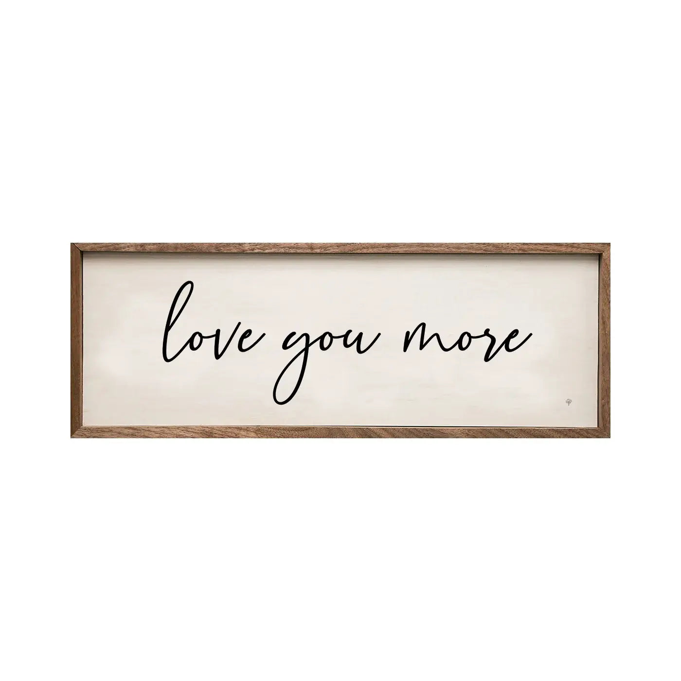 Love You More Sign - 12"x4"