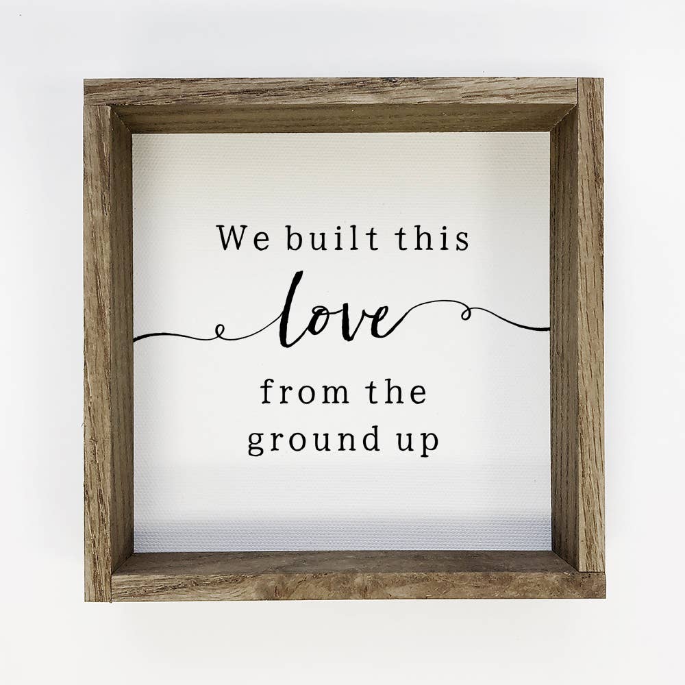 We Built This Love Sign - 15"x15"
