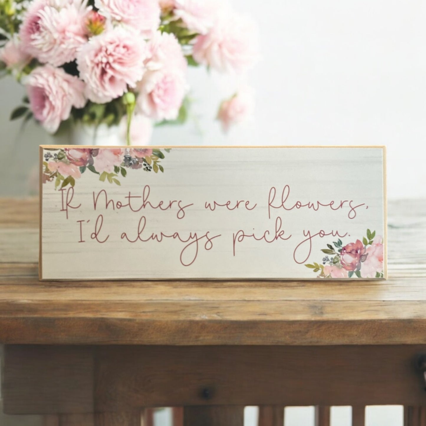 If Mothers Were Flowers Sign - 10"x4"