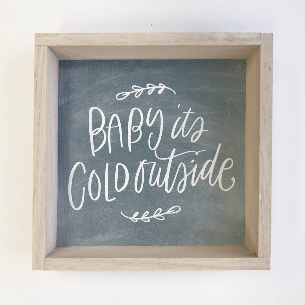 Baby It's Cold Outside Sign - 6"x6"