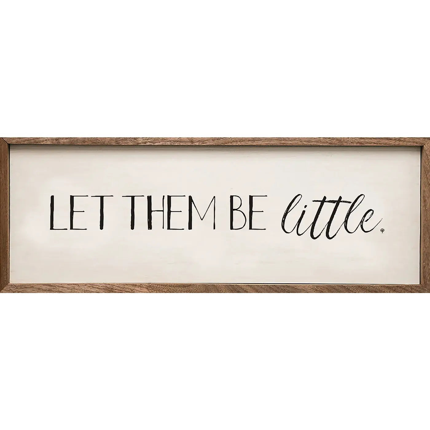 Let Them Be Little Sign - 12"x4"x1.5"