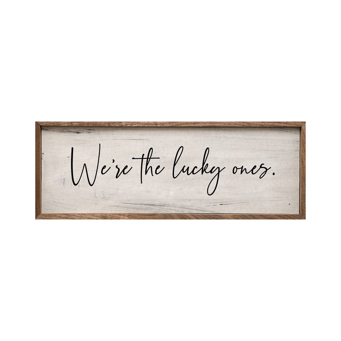 We're The Lucky Ones Sign - 12" x 4"