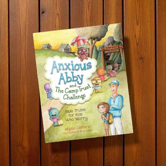 Anxious Abby and The Camp Trust Challenge: Bible Truths for Kids Who Worry