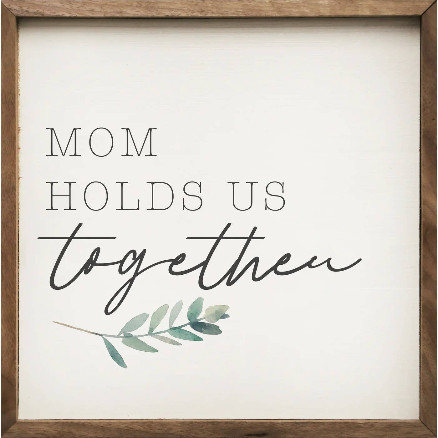 Mom Holds Us Together Sign - 8" x 8"