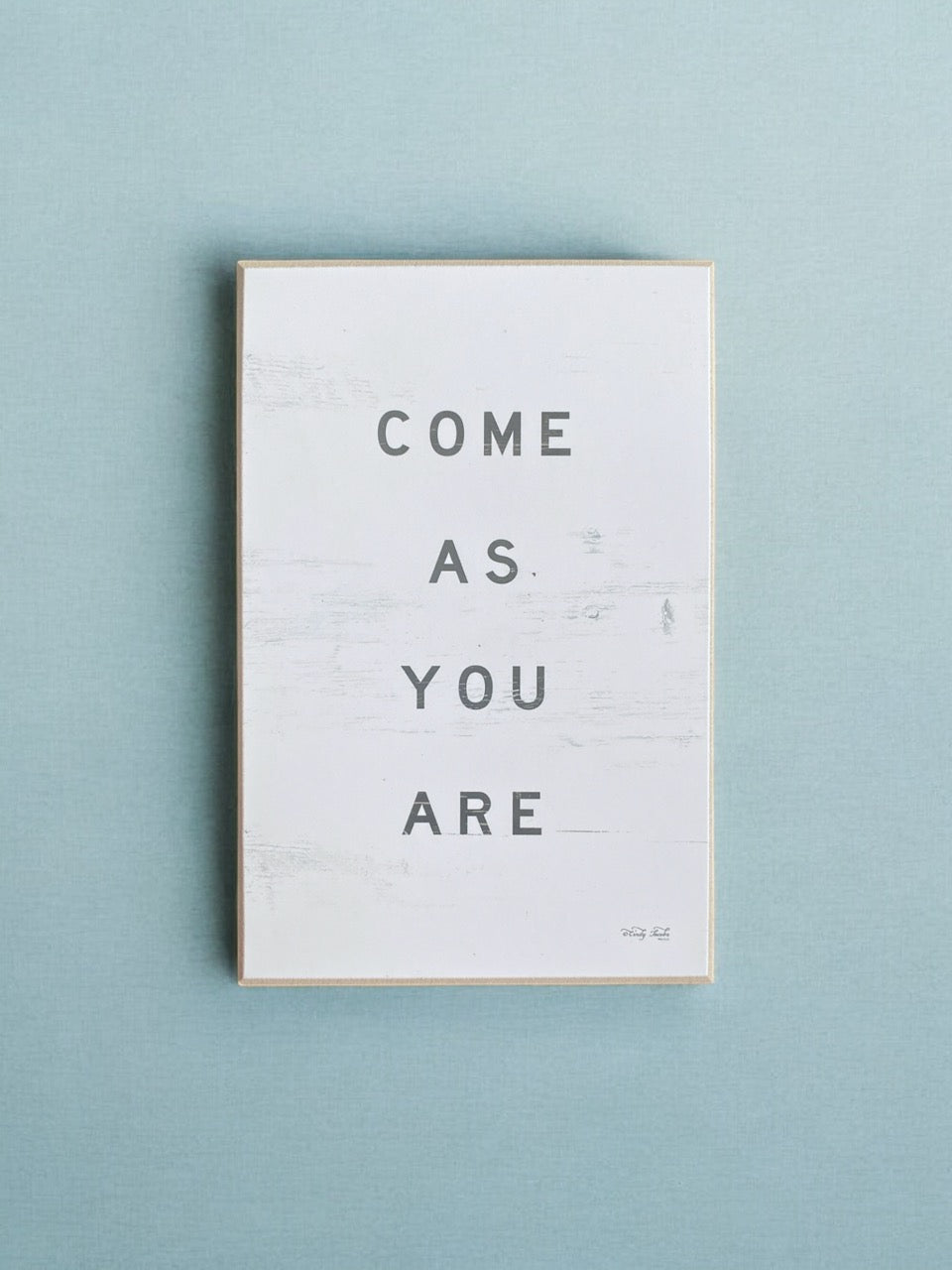 Come As You Are Shelf Sitter - 4"x6"x1"