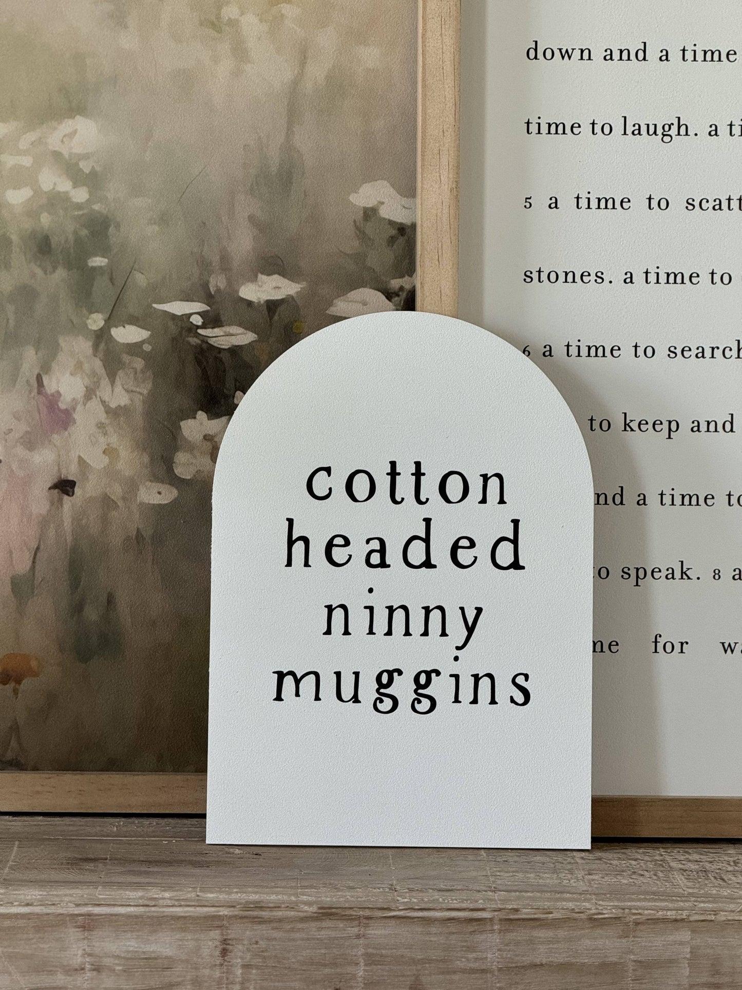 Cotton Headed Ninny Muggins Sign - 7" x 10"