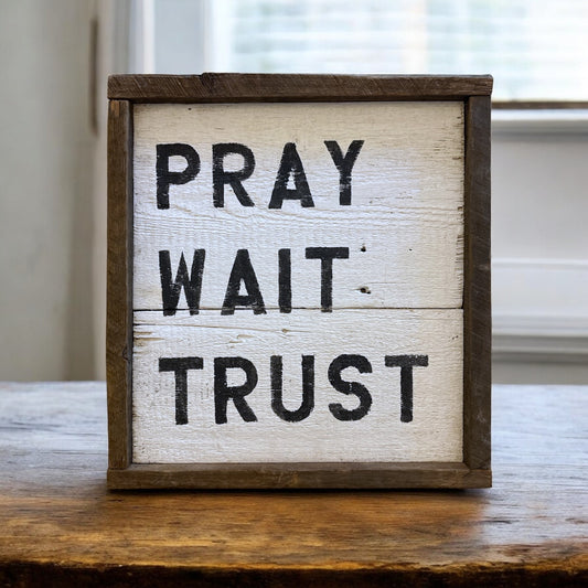 Pray Wait Trust Sign - 18"x17"