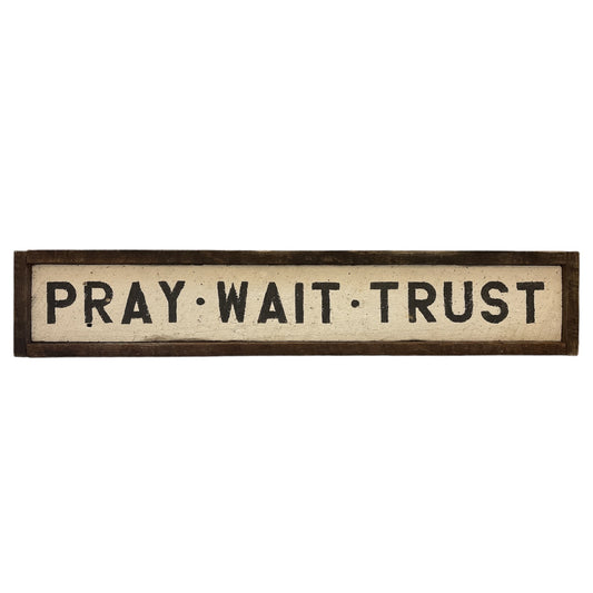Pray Wait Trust Sign - 39"x7.5"