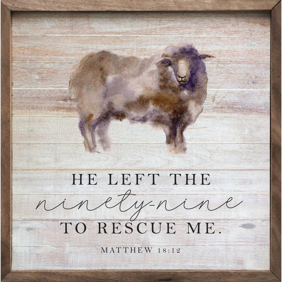 He Left The Ninety Nine To Rescue Me Matthew 18:12 - 4"x4"